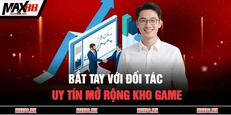 Bắt tay với đối tác uy tín mở rộng kho game