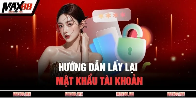 Hướng dẫn lấy lại mật khẩu tài khoản