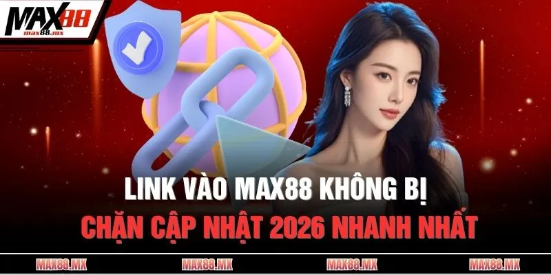 Link vào MAX88 không bị chặn