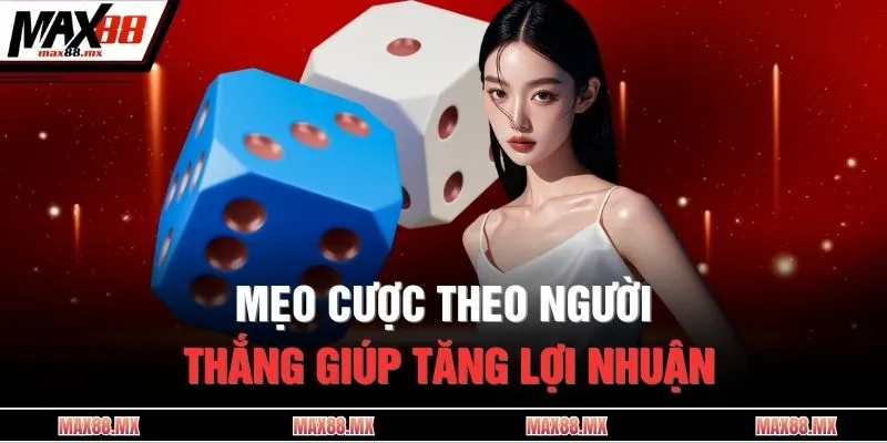Mẹo cược theo người thắng giúp tăng lợi nhuận