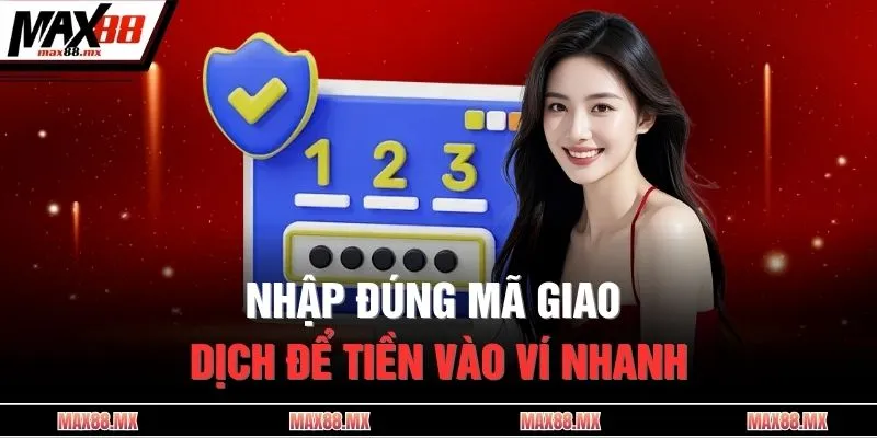 Nhập đúng mã giao dịch để tiền vào ví nhanh