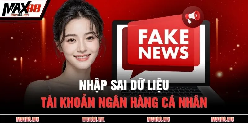 Nhập sai dữ liệu tài khoản ngân hàng cá nhân