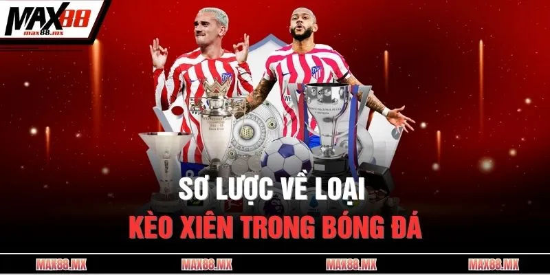 Sơ lược về loại kèo xiên trong bóng đá
