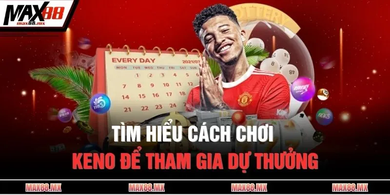 Tìm hiểu cách chơi Keno để tham gia dự thưởng